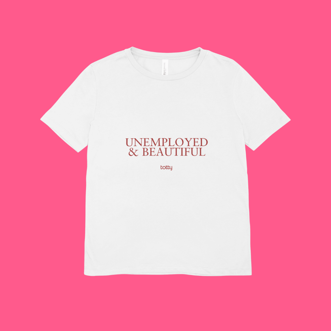 Tricou, Unemployed & Beautiful